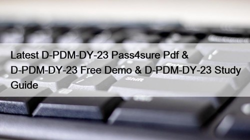 Latest D-PDM-DY-23 Pass4sure Pdf & D-PDM-DY-23 Free Demo ...