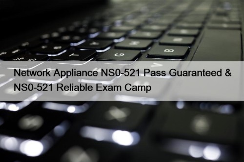 Network Appliance NS0-521 Pass Guaranteed & NS0-521 Reliable ...