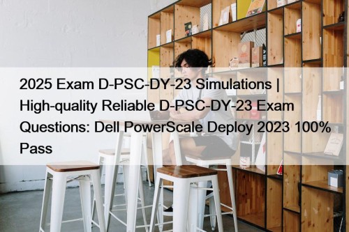 2025 Exam D-PSC-DY-23 Simulations | High-quality Reliable D-PSC-DY-23 ...